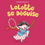 Couverture du livre Lolotte se déguise - Delacroix Clothilde - 9782211232234