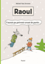 Couverture du livre Raoul: T'aurais pu prévenir avant de partir... - VAN ZEVEREN MICHEL - 9782211233255