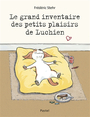 Couverture du livre Grand inventaire des petits plaisirs de Luchien (Le) - Stehr Frédéric - 9782211318631