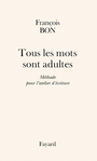 Couverture du livre Tous les mots sont adultes   methode atelier d'ecriture - BON FRANCOIS - 9782213607054
