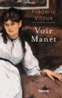 Couverture du livre Voir Manet - Vitoux Frédéric - 9782213671949