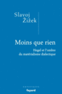 Couverture du livre Moins que rien : Hegel et l'ombre du matérialisme dialectique - ZIZEK SLAVOJ - 9782213677958