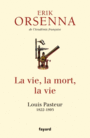 Couverture du livre Vie (La), la mort, la vie : Louis Pasteur, 1822-1895 - ORSENNA ERIK - 9782213682600