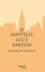 Couverture du livre Je m'appelle Lucy Barton - Strout Elizabeth - 9782213701356