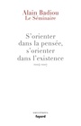 Couverture du livre S'orienter dans la pensée, s'orienter dans l'existence :... - BADIOU ALAIN - 9782213713250