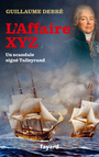 Couverture du livre Affaire XYZ : un scandale signé Talleyrand (L') - Debré Guillaume - 9782213722276