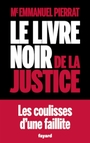 Couverture du livre Livre noir de la justice : les coulisses d'une faillite (Le) - PIERRAT EMMANUEL - 9782213731315