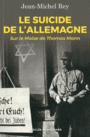 Couverture du livre Suicide de l'Allemagne (Le) : sur le Moïse de Thomas Mann - REY JEAN-MICHEL - 9782220092164