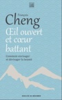 Couverture du livre Oeil ouvert et coeur battant: comment envisager et dévisager la - Cheng François - 9782220096216