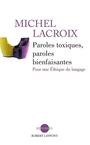 Couverture du livre PAROLES TOXIQUES, PAROLES BIENFAISANTES - LACROIX MICHEL - 9782221122594