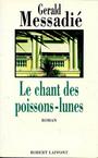 Couverture du livre CHANT DES POISSONS-LUNES -LE - MESSADIE GERALD - 9782221136263