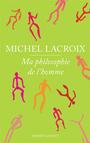 Couverture du livre Ma philosophie de l'homme - LACROIX MICHEL - 9782221146422