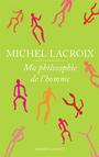 Couverture du livre Ma philosophie de l'homme - LACROIX MICHEL - 9782221156346