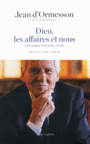 Couverture du livre Dieu, les affaires et nous : chronique d'un demi siècle - ORMESSON JEAN D' - 9782221157466