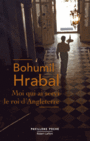 Couverture du livre Moi qui ai servi le roi d'Angleterre (NE) - HRABAL BOHUMIL - 9782221199824