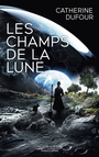 Couverture du livre Champs de la Lune (Les) - Dufour Catherine - 9782221274552
