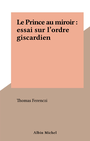 Couverture du livre Le Prince au miroir : essai sur l'ordre giscardien - FERENCZI THOMAS - 9782226010964