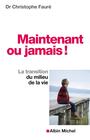 Couverture du livre Maintenant ou jamais ! : la transition du milieu de la vie - Fauré Christophe - 9782226230720
