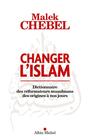 Couverture du livre Changer l'islam: dictionnaire des réformateurs musulmans - CHEBEL MALEK - 9782226245397