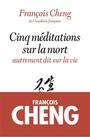 Couverture du livre Cinq méditations sur la mort : autrement dit sur la vie - Cheng François - 9782226251916