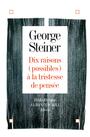 Couverture du livre DIX RAISONS POSSIBLES A LA TRISTESSE.. [ - STEINER GEORGE - 9782226384584