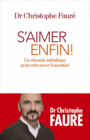 Couverture du livre S'aimer enfin ! : un chemin initiatique pour retrouver l'essentie - Fauré Christophe - 9782226396235