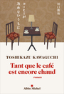 Couverture du livre Tant que le café est encore chaud - Kawaguchi Toshikazu - 9782226458506