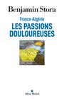 Couverture du livre France-Algérie : les passions douloureuses - STORA BENJAMIN - 9782226460769