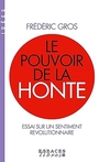 Couverture du livre Le pouvoir de la honte : essai sur un sentiment révolutionnaire - Gros Frédéric - 9782226490353