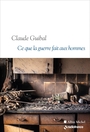 Couverture du livre Ce que la guerre fait aux hommes - Guibal Claude - 9782226497673