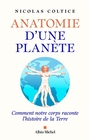 Couverture du livre Anatomie d'une planète : comment notre corps raconte... - Coltice Nicolas - 9782226503367