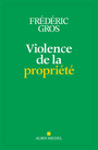 Couverture du livre Violence de la popriété - Gros Frédéric - 9782226515209