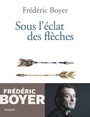 Couverture du livre Sous l'éclat des flèches - Boyer Frédéric - 9782227498150