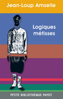 Couverture du livre Logiques métisses. Anthropologie de l'identité en Afrique - AMSELLE JEAN-LOUP - 9782228905947