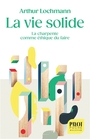 Couverture du livre Vie solide : la charpente comme éthique du faire (La) - Lochmann Arthur - 9782228941327