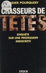 Couverture du livre Chasseurs de têtes : enquête sur une profession indiscrète - Pourquery Didier - 9782234018075