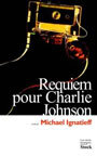 Couverture du livre Requiem pour Charlie Johnson - IGNATIEFF MICHAEL - 9782234057418