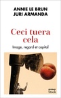 Couverture du livre Ceci tuera cela - LE BRUN ANNIE - 9782234088115
