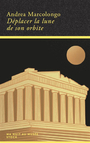 Couverture du livre Déplacer la lune de son orbite - Marcolongo Andrea - 9782234093751