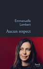 Couverture du livre Aucun respect - Lambert Emmanuelle - 9782234093829