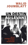 Couverture du livre Un destin au Levant : de la guerre civile à la paix incertaine - Joumblatt Walid - 9782234096554