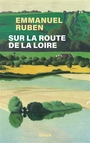 Couverture du livre Sur la route de la Loire : une traversée de la France à vélo - Ruben Emmanuel - 9782234111400