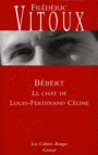 Couverture du livre Bébert : le chat de Louis-Ferdinand Céline - Vitoux Frédéric - 9782246038733