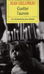 Couverture du livre Guetter l'aurore - DELUMEAU JEAN - 9782246572916