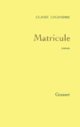 Couverture du livre Matricule - LEGENDRE CLAIRE - 9782246618010
