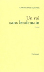 Couverture du livre Un roi sans lendemain - DONNER CHRISTOPHE - 9782246625810