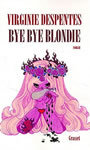 Couverture du livre Bye bye blondie - DESPENTES VIRGINIE - 9782246648918