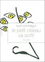 Couverture du livre Petit oiseau va sortir : nouvelles (Le) - VONNEGUT KURT - 9782246767510