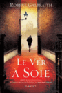 Couverture du livre Ver à soie (Le) - Galbraith Robert - 9782246810667