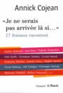 Couverture du livre Je ne serais pas arrivée là si... : 27 femmes racontent - Cojean Annick (dir) - 9782246815808